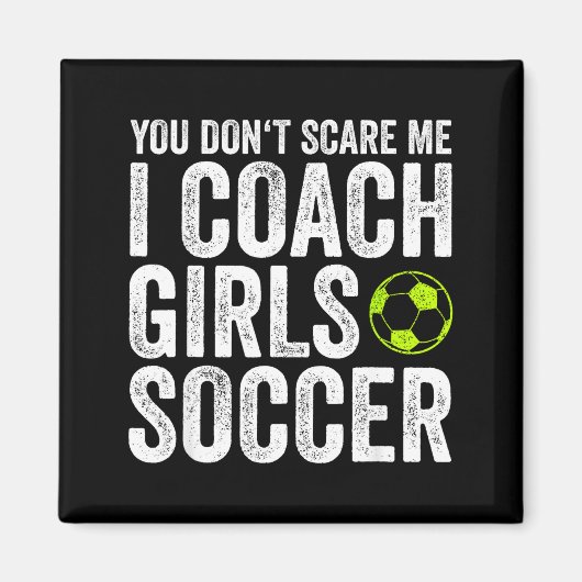 Coaches Gift You Don't E Me I Coach Girls - Soccer マグネット (正面)