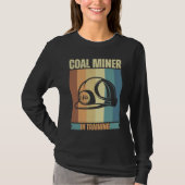 Coal Miner in training proud miners Tシャツ (正面)