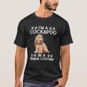 Cockapoo Dog Owner I'm A Cockapoo In A Human Costu Tシャツ (正面)