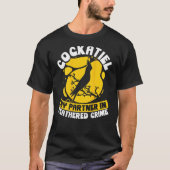 Cockatiel My Partner In Feathered Crime Backprint  Tシャツ (正面)