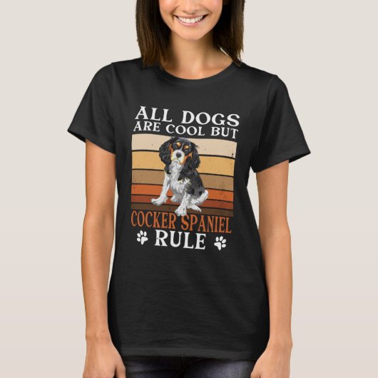 Cocker Spaniel Owner All Dogs Are Cool Cocker Span Tシャツ (正面)
