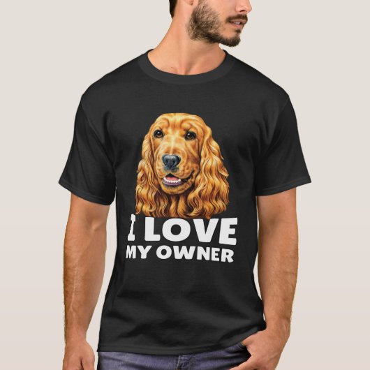 Cocker Spaniel Owner I Love My Owner Cocker Spanie Tシャツ (正面)