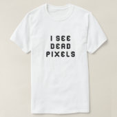 Coder おもしろい Programmer I see Dead Pixels T-Shirt Tシャツ (デザイン正面)