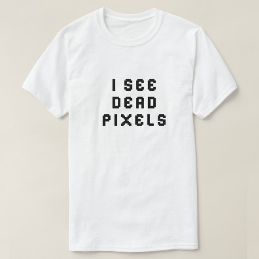 Coder おもしろい Programmer I see Dead Pixels T-Shirt Tシャツ (デザイン正面)