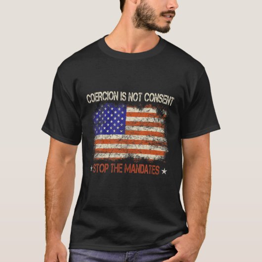 Coercion Is Not Consent Stop The Mandates Medical Tシャツ (正面)