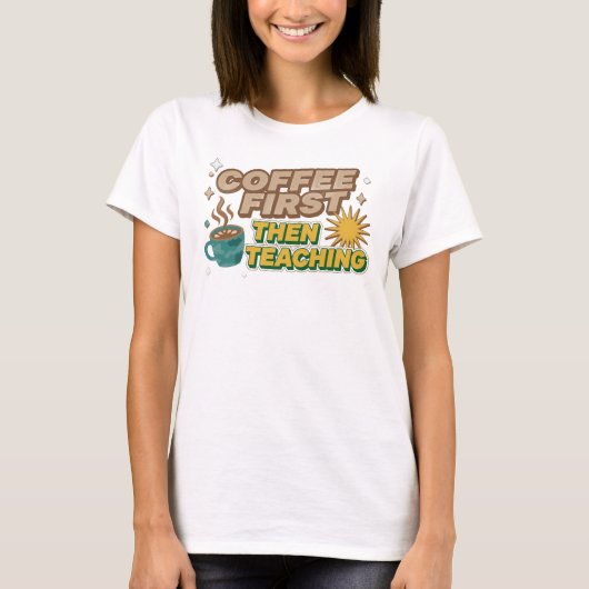 COFEE FIRST THEN TEACHING おしゃれアート Tシャツ (正面)