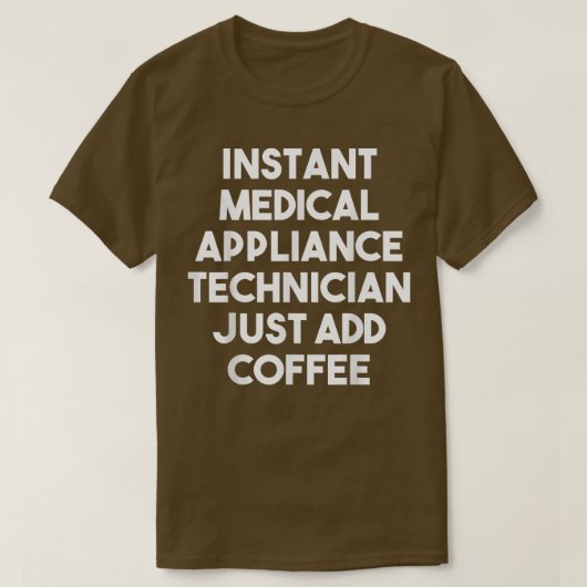 Coffを追加するだけでInstant Medical Appliance技術者 Tシャツ (デザイン正面)