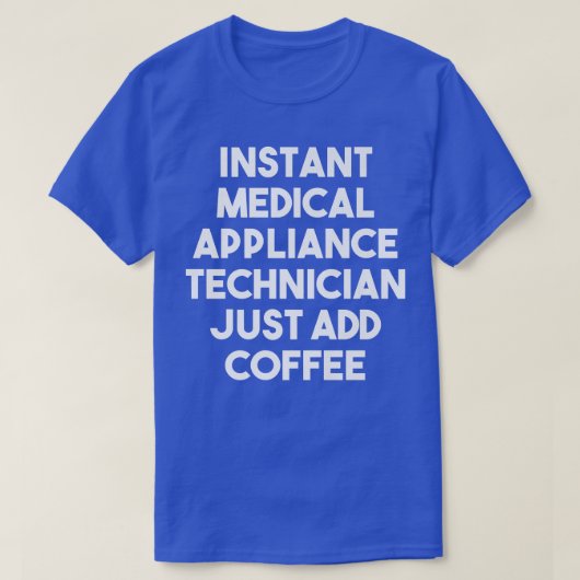 Coffを追加するだけでInstant Medical Appliance技術者 Tシャツ (デザイン正面)