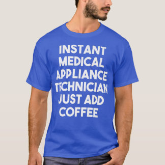 Coffを追加するだけでInstant Medical Appliance技術者 Tシャツ