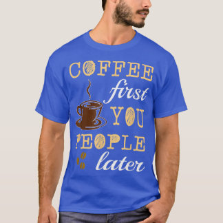 COFFEE おもしろい FIRST YOU PEOPLE LATER Caffeine Lover Tシャツ