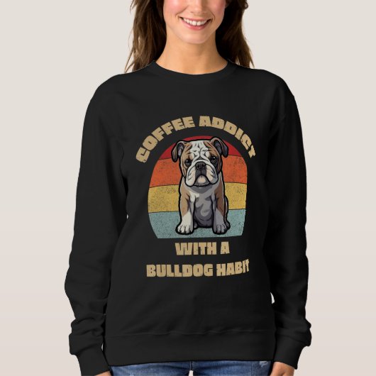 Coffee Addict with a Bulldog Habit  Unique Graphic スウェットシャツ (正面)