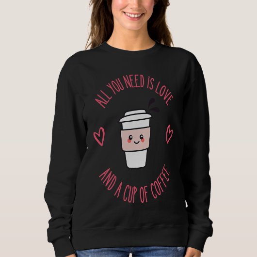 Coffee  All You Need Is Love And Coffee スウェットシャツ (正面)