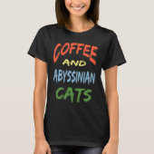 Coffee and Abyssinian Cats For Abyssinian Cat Tシャツ (正面)