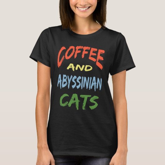 Coffee and Abyssinian Cats For Abyssinian Cat Tシャツ (正面)