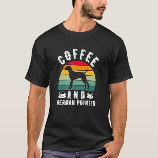 Coffee And German Shorthaired Pointer Hunting Dog Tシャツ (正面)
