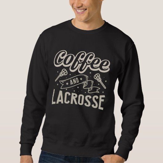 Coffee And Lacrosse  Quote Lacrosse スウェットシャツ (正面)