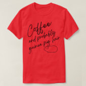 Coffee and Probably Guinea Pig Hair  Tシャツ (デザイン正面)