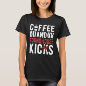 Coffee And Roundhouse Kicks Kickboxing Kickboxer Tシャツ (正面)
