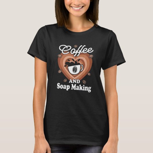 Coffee And Soap Making Tシャツ (正面)