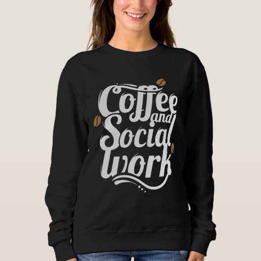 Coffee and social work coffee social workers スウェットシャツ (正面)