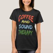 Coffee and Sound Therapy Design Coffee  Therapists Tシャツ (正面)
