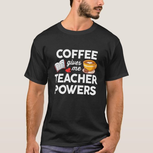 Coffee And Teaching  Coffee Gives Me Teacher Power Tシャツ (正面)