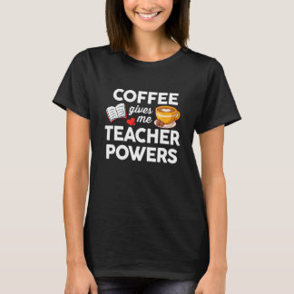 Coffee And Teaching  Coffee Gives Me Teacher Power Tシャツ