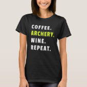 Coffee Archery Wine Repeat Bow And Arrow Sport Fun Tシャツ (正面)