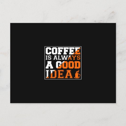 Coffee Art Coffee Is Always A Good Idea ポストカード (正面)