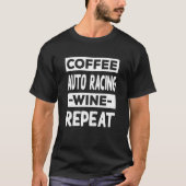 Coffee Auto Racing Wine Repeat Car Racing Coffee Tシャツ (正面)