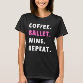 Coffee Ballet Wine Repeat Ballet Dance Ballerina D Tシャツ (正面)