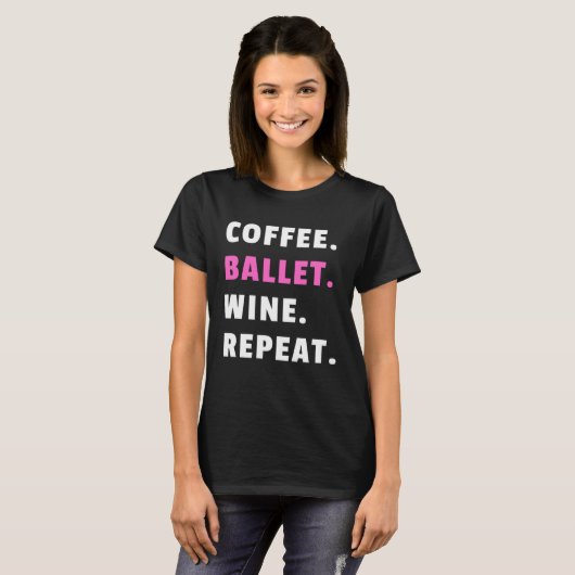 Coffee Ballet Wine Repeat Ballet Dance Ballerina D Tシャツ (正面フル)