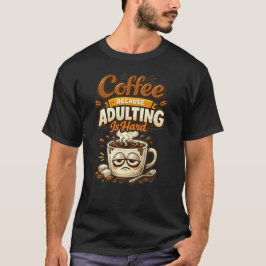 Coffee Because Adulting Is Hard Funny Coffee Quote Tシャツ