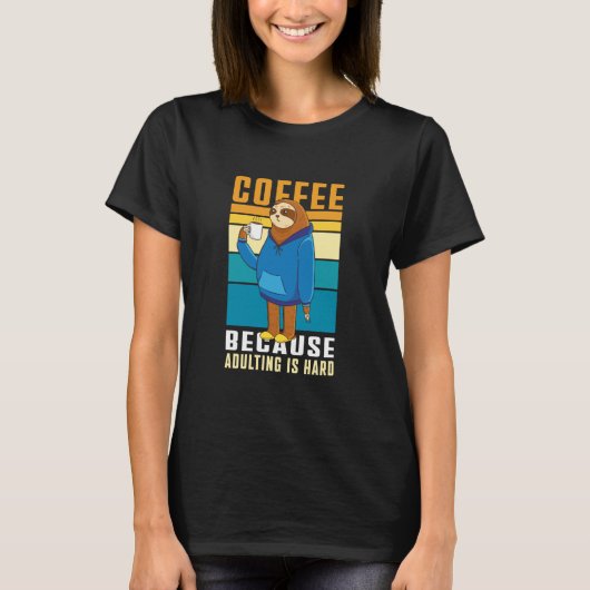 Coffee Because Adulting is Hard Parents Coffee Slo Tシャツ (正面)