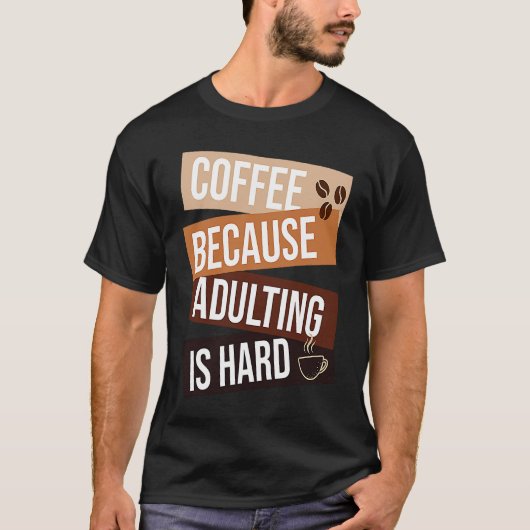 Coffee Because Adulting Is Hard quote For Coffee Tシャツ (正面)