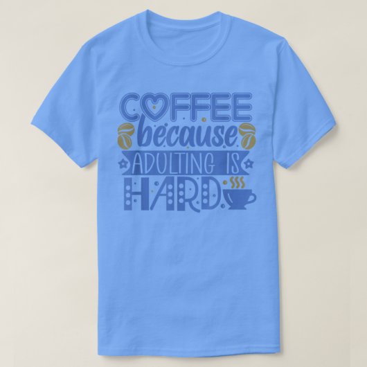 Coffee because Adulting is Hard Tシャツ (デザイン正面)