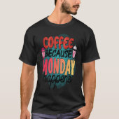 Coffee Because Monday Happens  Caffeine Drinker  M Tシャツ (正面)