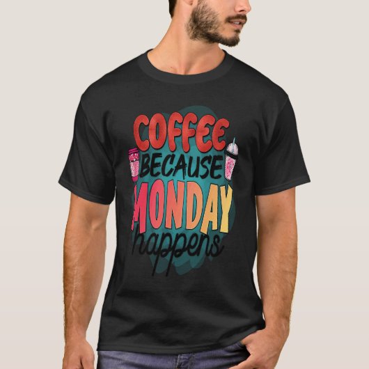 Coffee Because Monday Happens  Caffeine Drinker  M Tシャツ (正面)