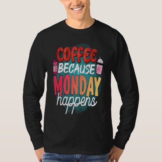 Coffee Because Monday Happens  Caffeine Drinker  M Tシャツ (正面)