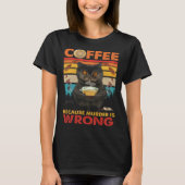 Coffee Because Murder Is Wrong Black Cat Drinks Co Tシャツ (正面)