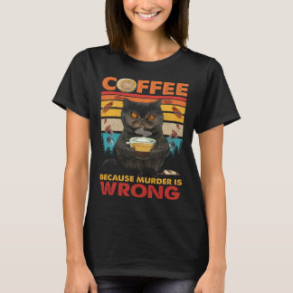 Coffee Because Murder Is Wrong Black Cat Drinks Co Tシャツ
