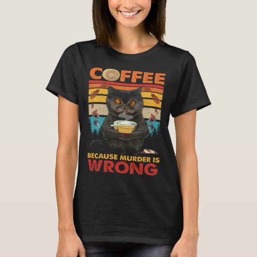 Coffee Because Murder Is Wrong Black Cat Drinks Co Tシャツ (正面)