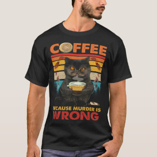 Coffee Because Murder Is Wrong Black Cat Drinks Co Tシャツ