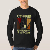 Coffee Because Murder Is Wrong Black Cat with Coff Tシャツ (正面)