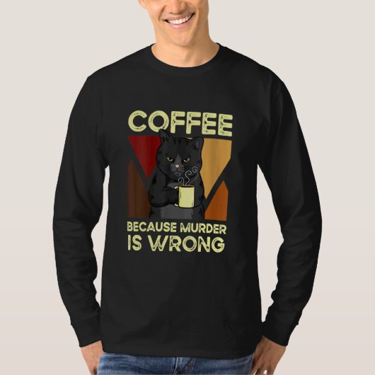 Coffee Because Murder Is Wrong Black Cat with Coff Tシャツ (正面)