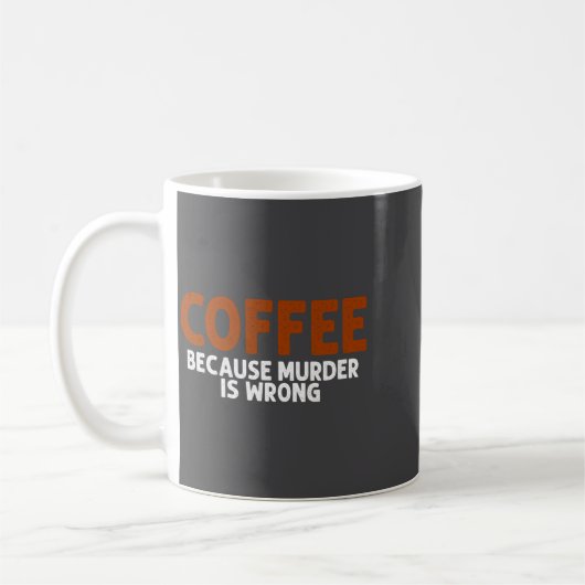 Coffee Because Murder Is Wrong Funny Sarcastic コーヒーマグカップ (左)