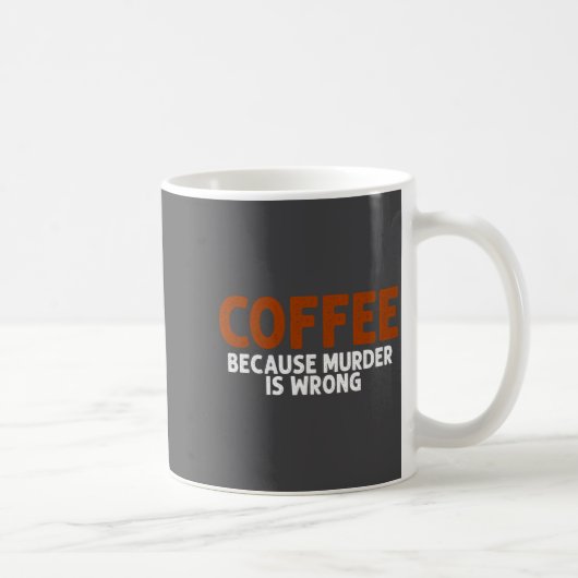 Coffee Because Murder Is Wrong Funny Sarcastic コーヒーマグカップ (右)