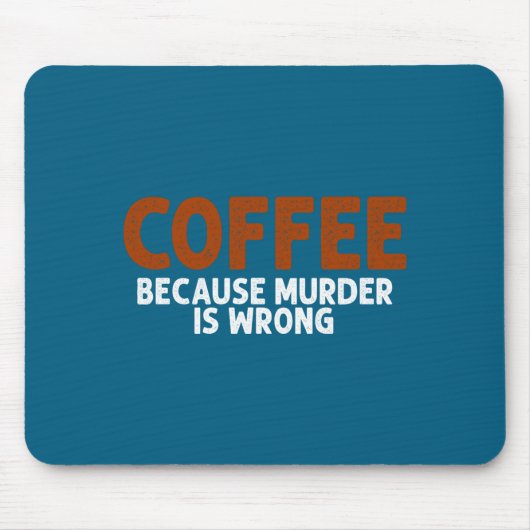 Coffee Because Murder Is Wrong Funny Sarcastic  マウスパッド (正面)