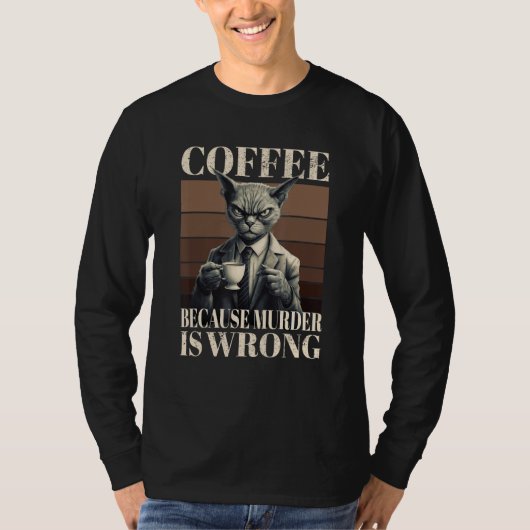 Coffee Because Murder Is Wrong  Tabby Cat Drinks C Tシャツ (正面)