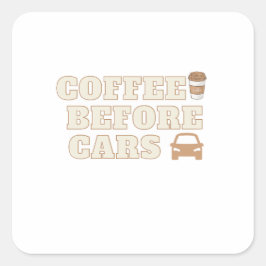 Coffee Before Cars | かわいいコーヒー愛好家のギフト スクエアシール